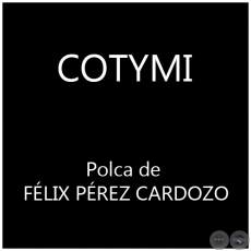 COTYMI - Polca de FLIX PREZ CARDOZO